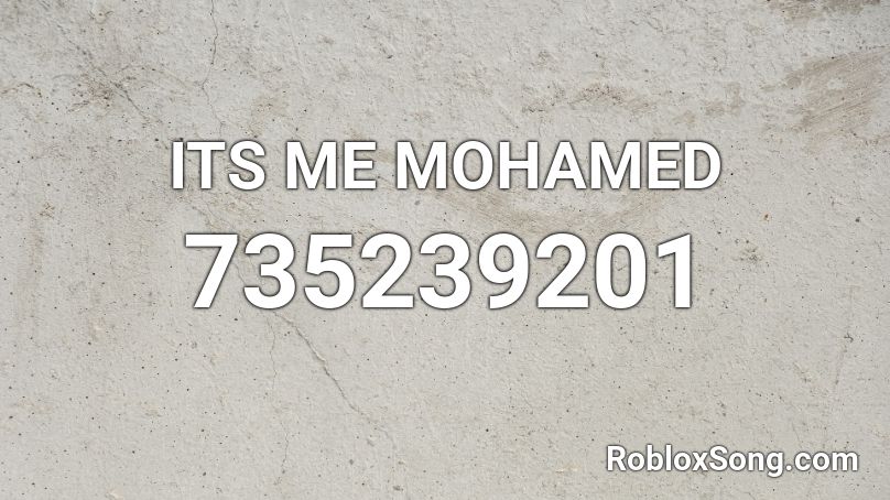 ITS ME MOHAMED Roblox ID