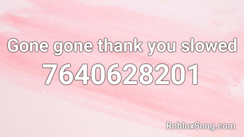 Gone Gone Gone Roblox ID - Roblox music codes