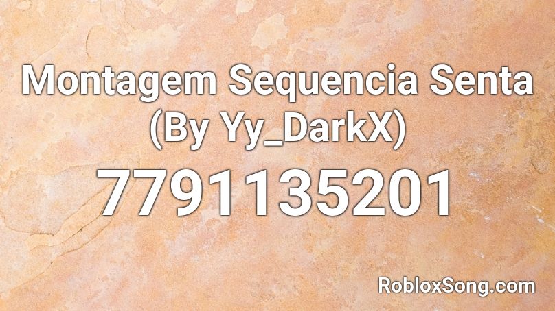 Montagem Sequencia Senta (By Yy_DarkX) Roblox ID