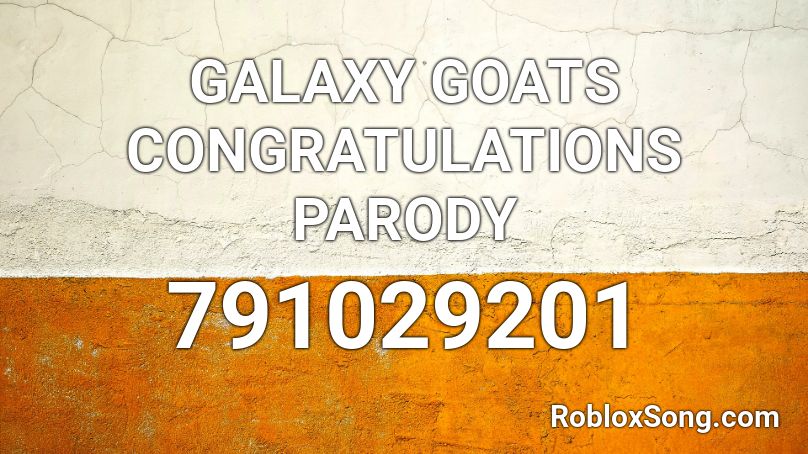 GALAXY GOATS CONGRATULATIONS PARODY Roblox ID