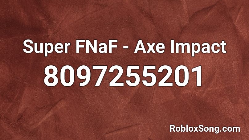 Super FNaF - Axe Impact Roblox ID