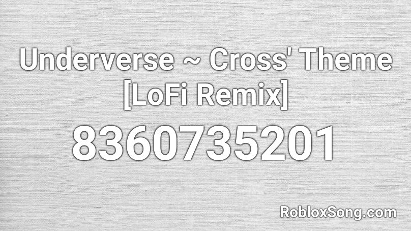 Underverse ~ Cross' Theme [LoFi Remix] Roblox ID