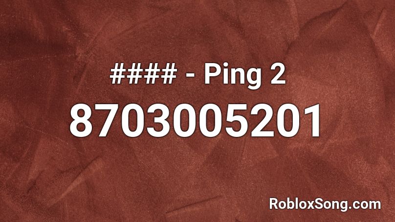 #### - Ping 2 Roblox ID