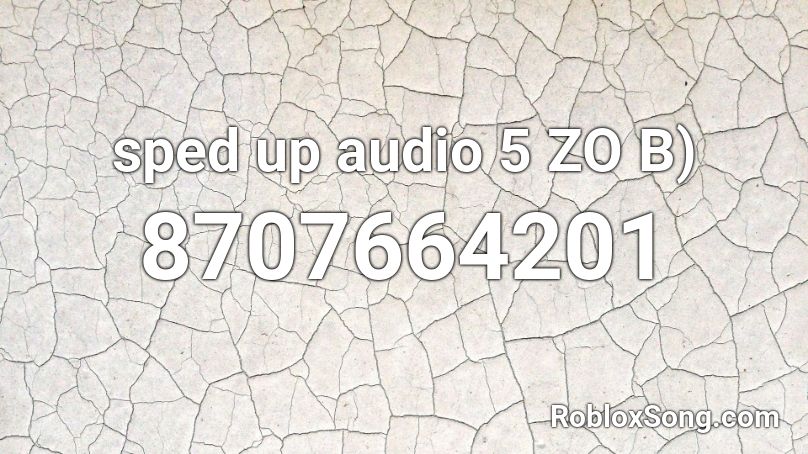 sped up audio 5 ZO B) Roblox ID - Roblox music codes