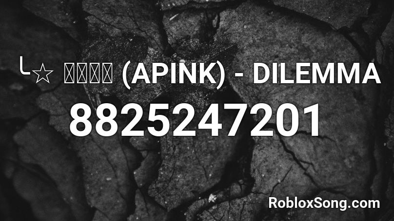╰☆ 에이핑크 (APINK) - DILEMMA Roblox ID