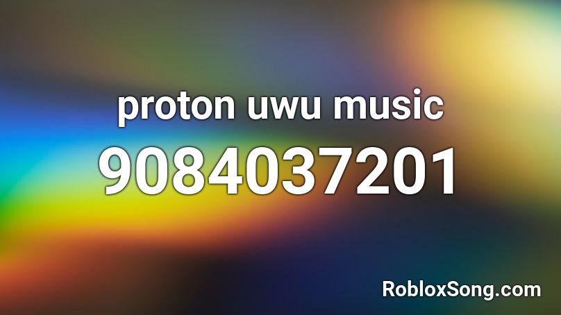 proton uwu music Roblox ID