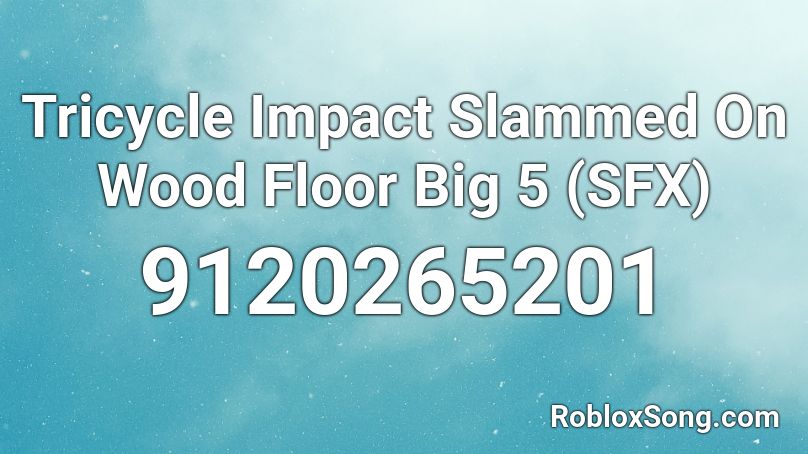 Tricycle Impact Slammed On Wood Floor Big 5 (SFX) Roblox ID