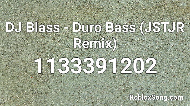 DJ Blass - Duro Bass (JSTJR Remix) Roblox ID