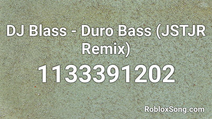 DJ Blass - Duro Bass (JSTJR Remix) Roblox ID
