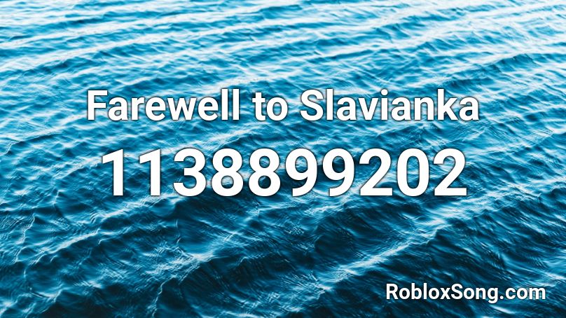 Farewell to Slavianka Roblox ID