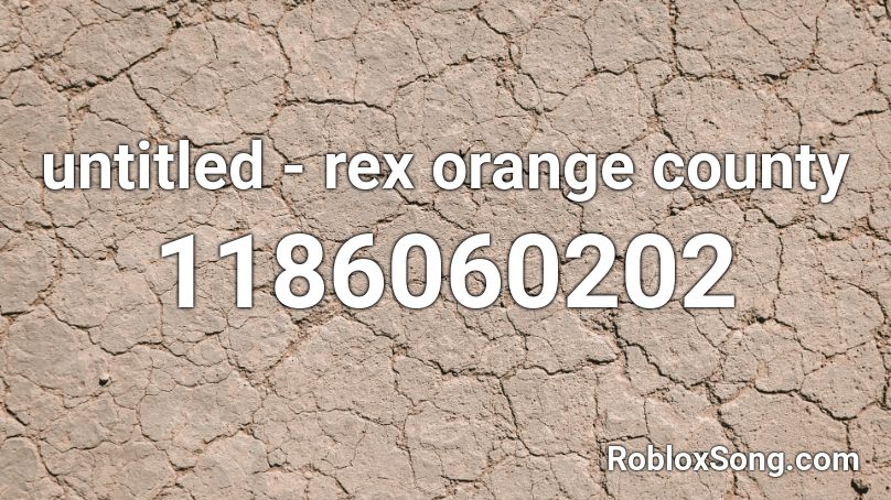 Untitled Rex Orange County Roblox Id Roblox Music Codes - music id roblox rex orange county