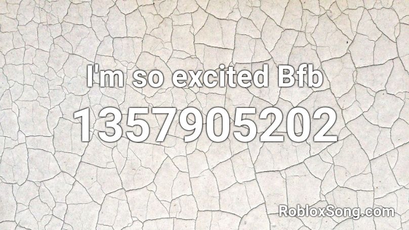 I'm so excited Bfb Roblox ID