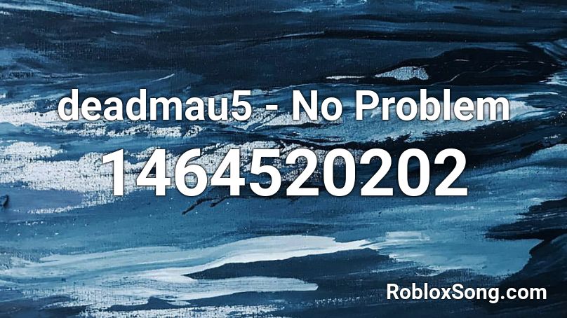 deadmau5 - No Problem Roblox ID