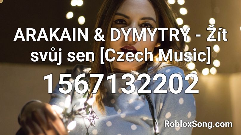 ARAKAIN & DYMYTRY - Žít svůj sen [Czech Music] Roblox ID