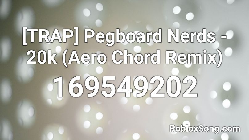 [TRAP] Pegboard Nerds - 20k (Aero Chord Remix) Roblox ID