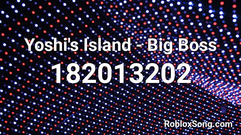 Yoshi's Island - Big Boss Roblox ID