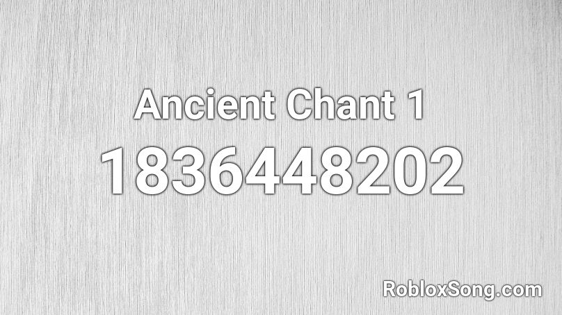 Ancient Chant 1 Roblox ID