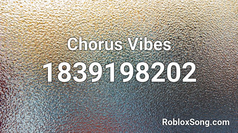 Chorus Vibes Roblox ID