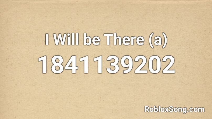 I Will be There (a) Roblox ID