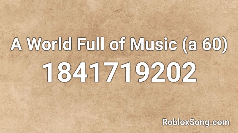 A World Full of Music (a 60) Roblox ID