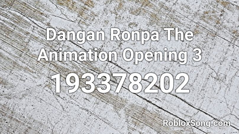 Dangan Ronpa The Animation Opening 3 Roblox ID