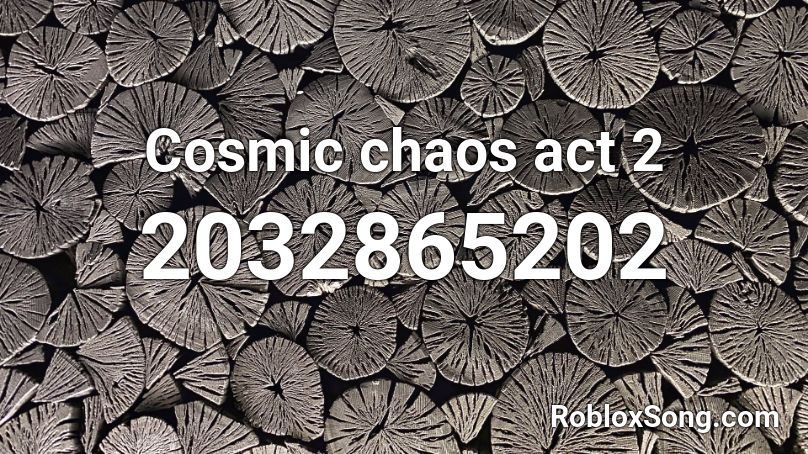 Cosmic chaos act 2 Roblox ID