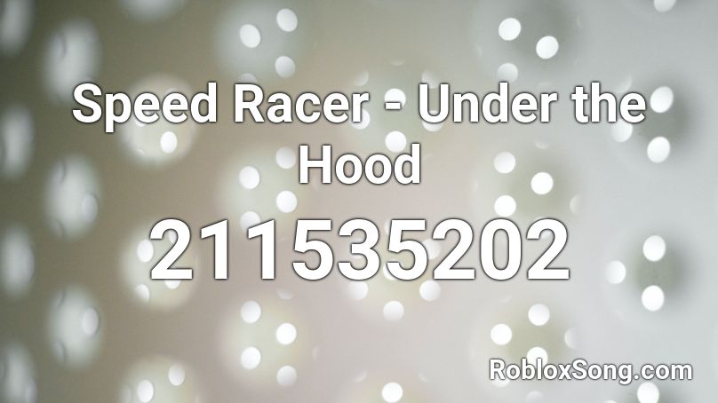 Speed Racer Under The Hood Roblox Id Roblox Music Codes - where da hood at roblox id