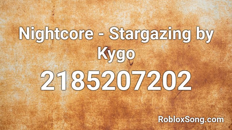Nightcore - Stargazing by Kygo Roblox ID