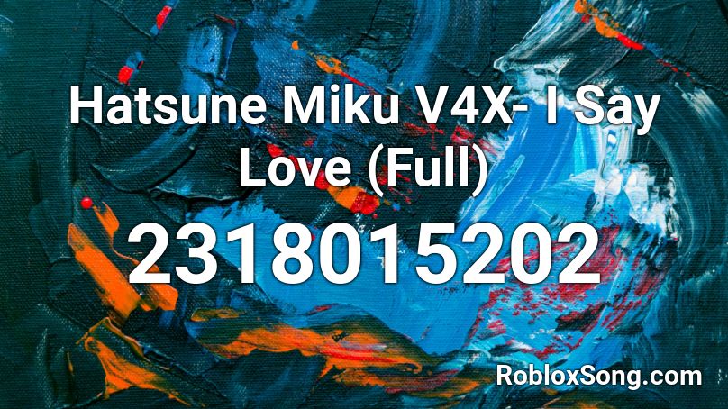Hatsune Miku V4X- I Say Love (Full) Roblox ID