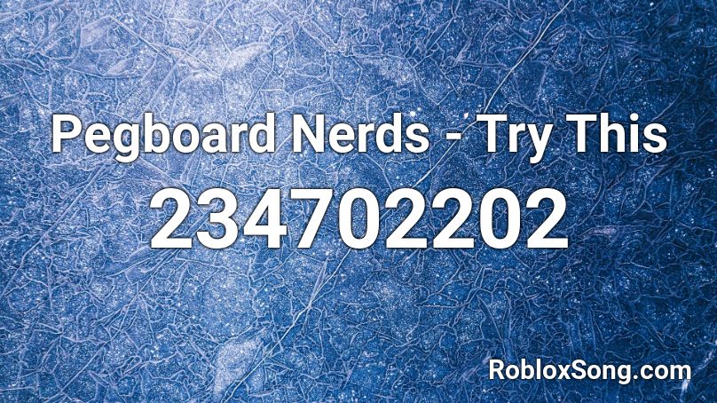 Pegboard Nerds - Try This Roblox ID