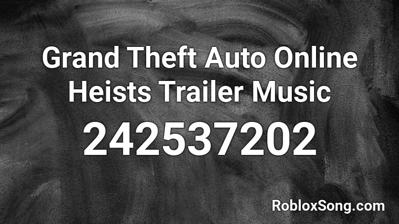 Grand Theft Auto Online Heists Trailer Music Roblox ID