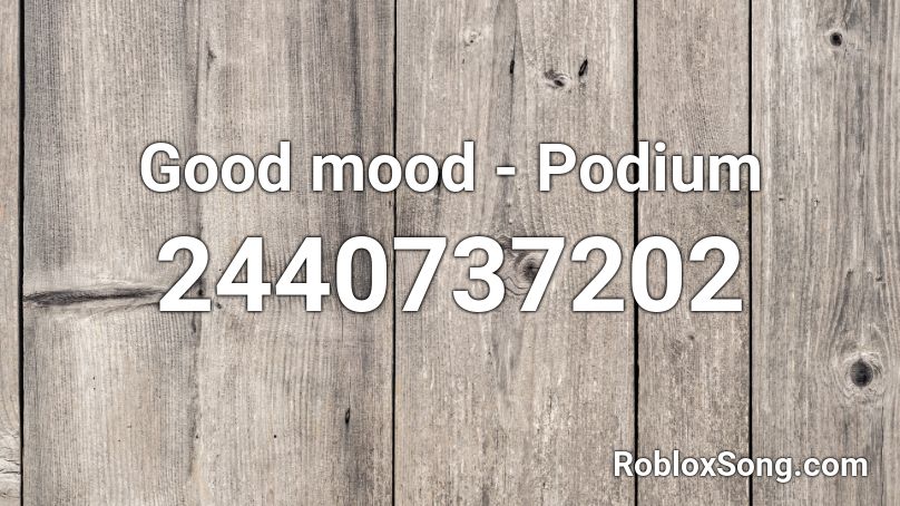 Good mood - Podium Roblox ID