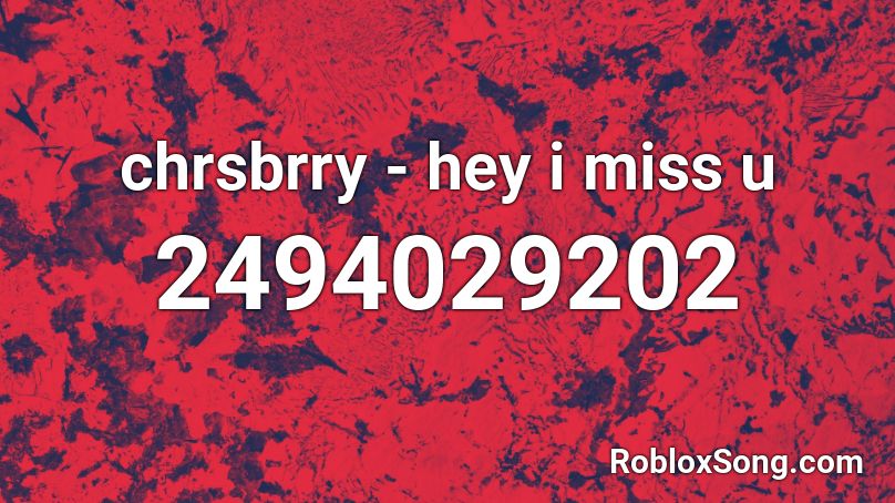 chrsbrry - hey i miss u Roblox ID