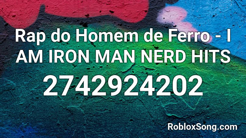 Rap Do Homem De Ferro I Am Iron Man Nerd Hits Roblox Id Roblox Music Codes - iron man roblox id