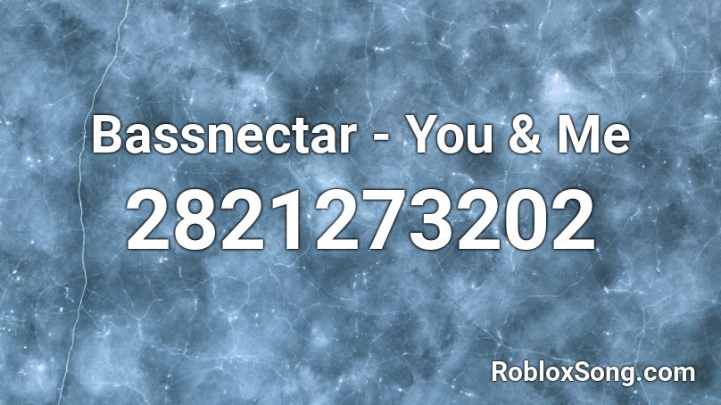 Bassnectar - You & Me Roblox ID