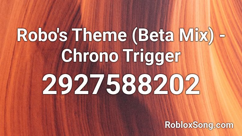 Robo's Theme (Beta Mix) - Chrono Trigger Roblox ID