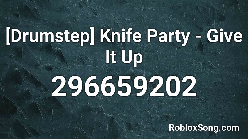 [Drumstep] Knife Party - Give It Up  Roblox ID