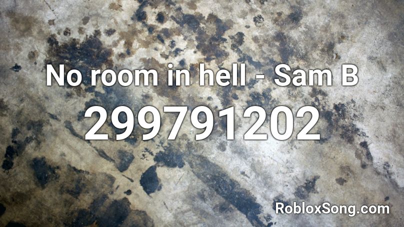 No room in hell - Sam B Roblox ID
