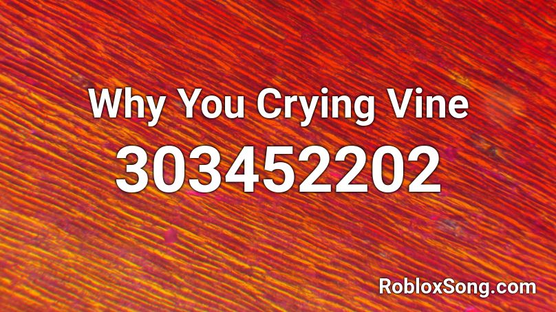 Why You Crying Vine Roblox ID