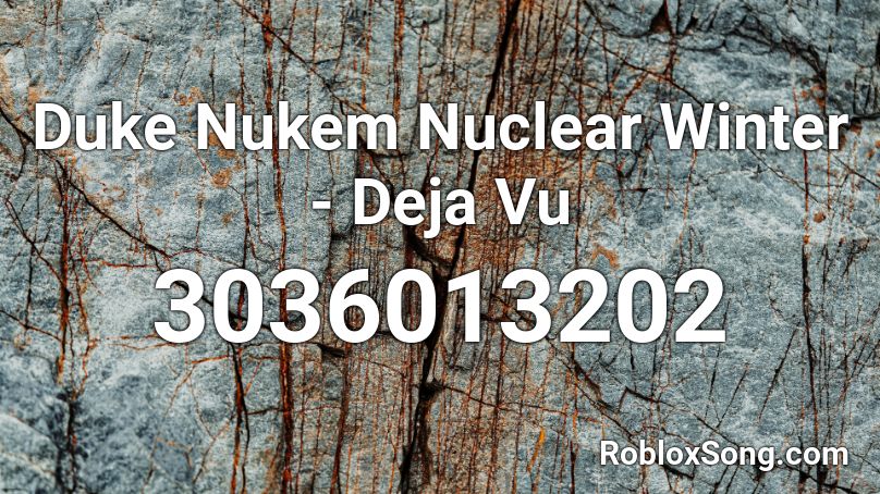 Duke Nukem Nuclear Winter - Deja Vu Roblox ID