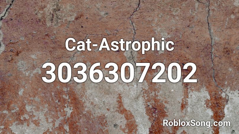 Cat Astrophic Roblox Id Roblox Music Codes - cat astrophic roblox
