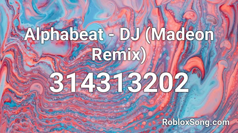 Alphabeat - DJ (Madeon Remix) Roblox ID