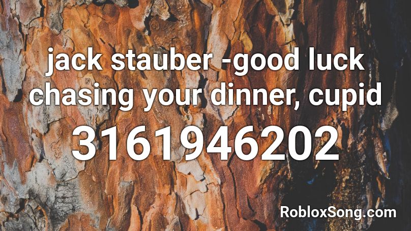 jack stauber -good luck chasing your dinner, cupid Roblox ID