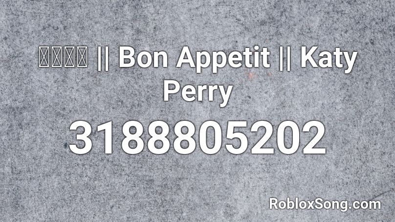 𝓙𝓪𝓬𝓴 || Bon Appetit || Katy Perry Roblox ID