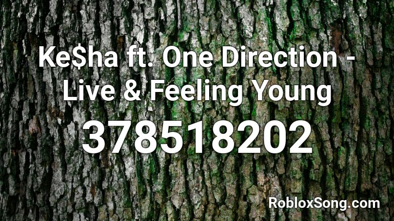 Ke$ha ft. One Direction - Live & Feeling Young Roblox ID