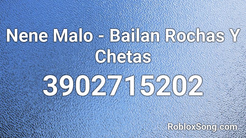 Nene Malo Bailan Rochas Y Chetas Roblox Id Roblox Music Codes - codigo para reclamar robux rochas