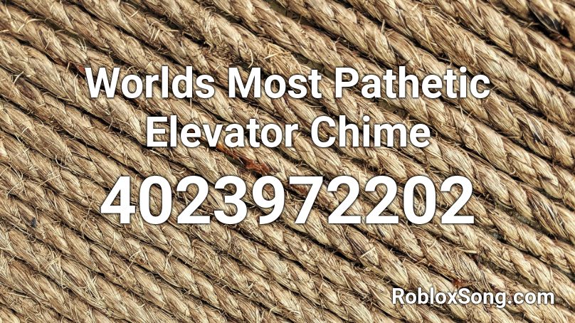 Worlds Most Pathetic Elevator Chime Roblox ID