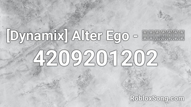 [Dynamix]  Alter Ego  - モリモリあつし Roblox ID