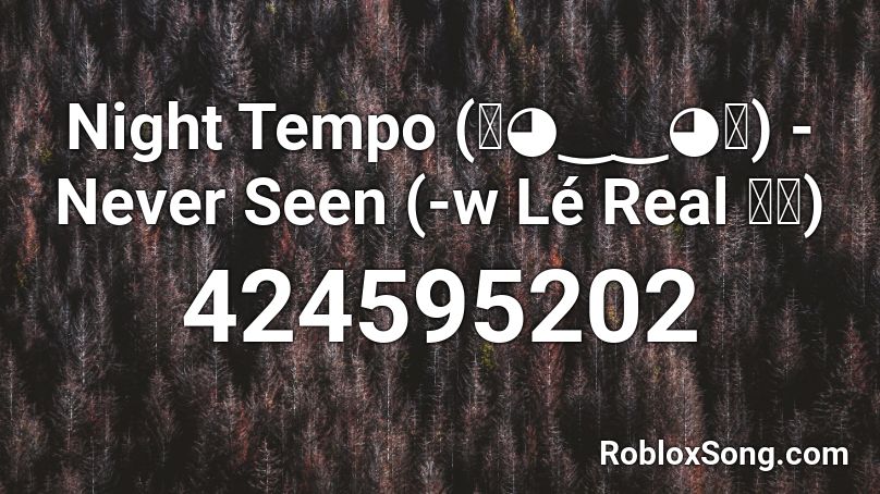 Night Tempo (｡◕‿‿◕｡) - Never Seen (-w Lé Real 現実) Roblox ID