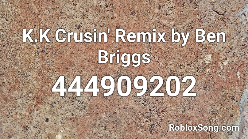 K.K Crusin' Remix by Ben Briggs Roblox ID